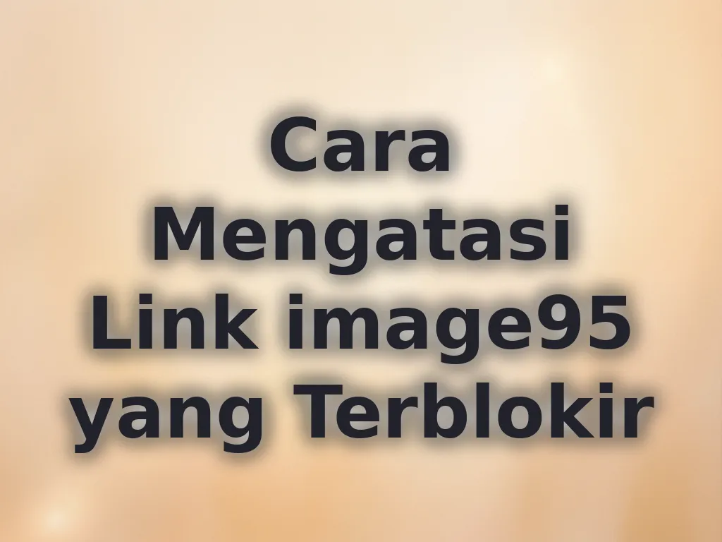 Cara Mengatasi Link image95 yang Terblokir