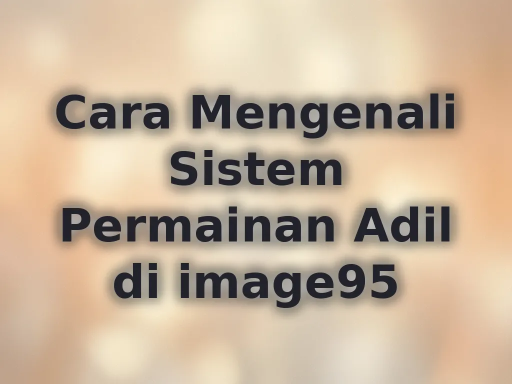Cara Mengenali Sistem Permainan Adil di image95